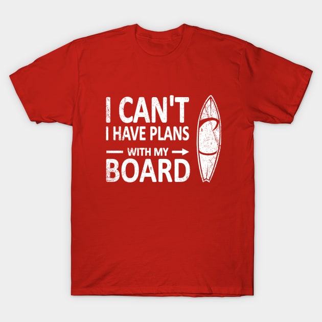 I CAN'T I Have PLANS with my BOARD Funny Surfboard White T-Shirt by French Salsa